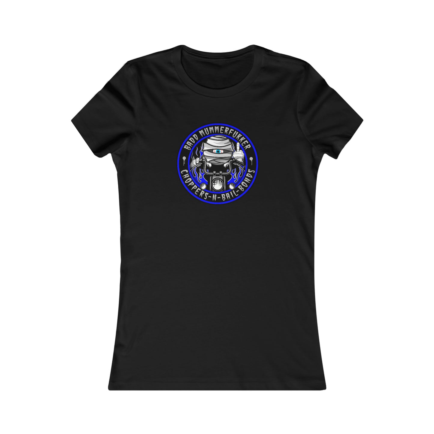 BADD MUMMERFUKKER - CHOPPERS N BAIL BONDS Women's Favorite Tee